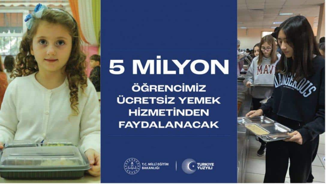 5 MİLYON ÖĞRENCİMİZ ÜCRETSİZ YEMEK HİZMETİNDEN FAYDALANACAK