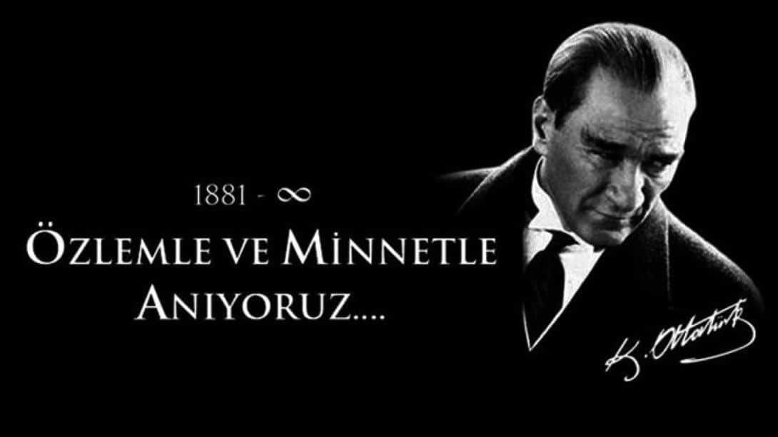 10 Kasım Atatürk'ü Anma Günü vesilesiyle Cumhuriyetimizin Kurucusu, Gazi Mustafa Kemal Atatürk'ü Saygı, Minnet ve Özlemle Anıyoruz.